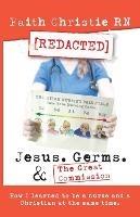 Jesus, Germs, and the Great Commission: How I learned to be a Nurse and a Christian at the same time - Faith Christie - cover