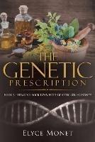The Genetic Prescription: Book 2 - Healing your DNA with Genetic Oil Elixirs(TM)