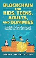 Blockchain for Kids, Teens, Adults, and Dummies: Introduction to Crypto Investing and Blockchain Technology in Simple Words - Sweet Smart Books - cover