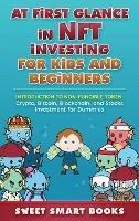 At first glance in NFT Investing for Kids and Beginners: Introduction to Non-Fungible Token: Crypto, Bitcoin, Blockchain, and Stocks Investing - Sweet Smart Books - cover