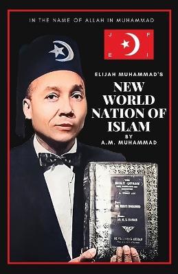 Elijah Muhammad's New World Nation of Islam - A M Muhammad - cover