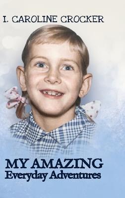 My Amazing Everyday Adventures - I Caroline Crocker - cover