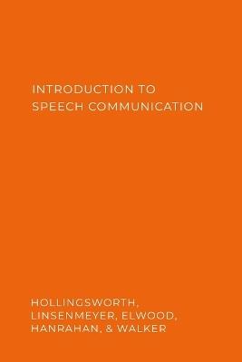 Introduction to Speech Communication - Sarah E Hollingsworth,Megan Linsenmeyer,Terrisa Elwood - cover