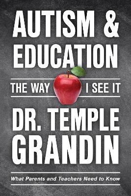 Autism & Education: the Way I See It: What Parents and Teachers Need to Know - Temple Grandin - cover