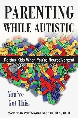 Parenting While Autistic: Raising Kids When You're Neurodivergent - Wendela Whitcomb Marsh - cover