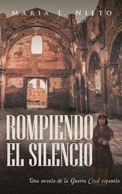 Rompiendo el Silencio: Ficción Histórica Sobre La Guerra Civil Española - Maria J Nieto - cover