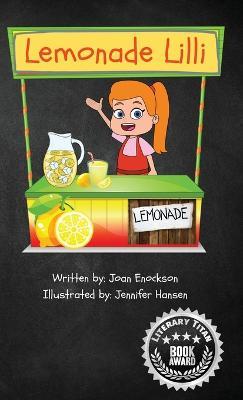 Lemonade Lilli: An inspiring entrepreneurial story of working for what you want. - Joan Enockson - cover