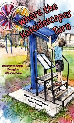 Where the Kaleidoscopes Turn: Seeing the World Through a Different Lens - Joan Enockson - cover