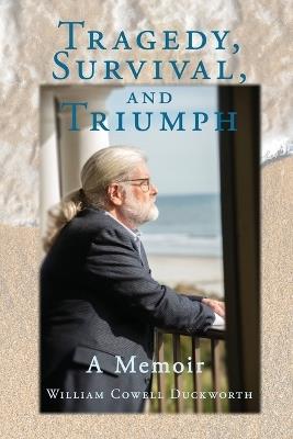 Tragedy, Survival, and Triumph - William C Duckworth - cover