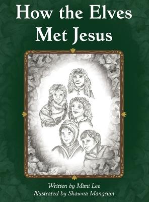 How the Elves Met Jesus - Mimi Lee - cover