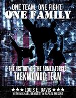 One Team. One Fight. One Family: The History of the Armed Forces Taekwondo Team