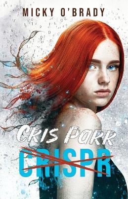 Crispr-Cris Parr - Micky O'Brady - cover