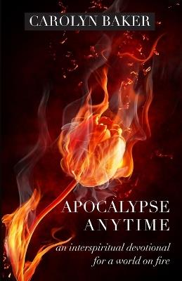 Apocalypse Anytime: An Interspiritual Devotional for a World on Fire - Carolyn Baker - cover