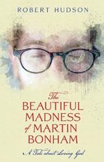 The Beautiful Madness of Martin Bonham