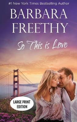 So This Is Love (LARGE PRINT EDITION): Riveting Firefighter Romance - Barbara Freethy - cover