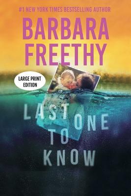 Last One To Know (LARGE PRINT EDITION): A riveting psychological thriller! - Barbara Freethy - cover