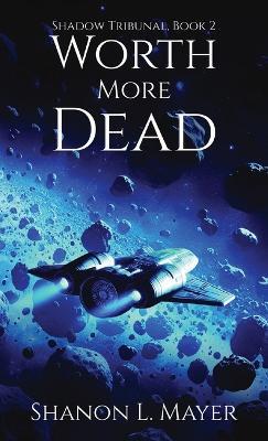 Worth More Dead: Shadow Tribunal, Book 2 - Shanon L Mayer - cover