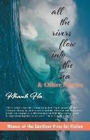All The Rivers Flow Into The Sea: and other stories - Khanh Ha - cover