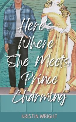 Here's Where She Meets Prince Charming - Kristin Wright - cover