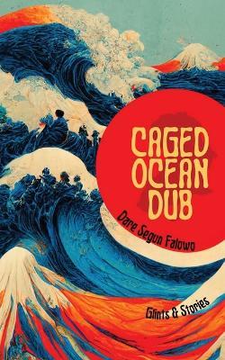 Caged Ocean Dub: Glints & Stories - Dare Segun Falowo - cover