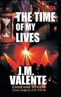 The Time of My Lives - J M Valente - cover