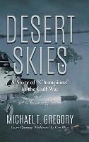 Desert Skies: A Story of "Champions" in the Gulf War - Michael T Gregory - cover