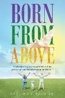 Born from Above: Understanding our royal birth and the process of our transformation in Christ