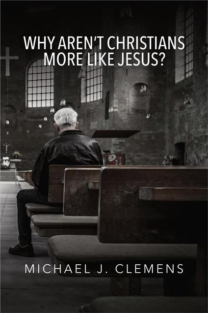 Why Aren’t Christians More Like Jesus?