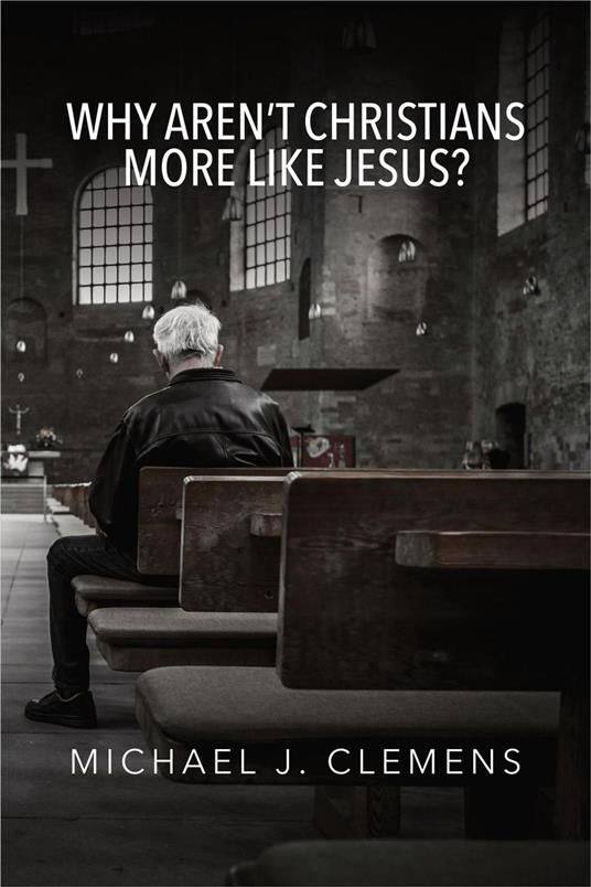 Why Aren’t Christians More Like Jesus?