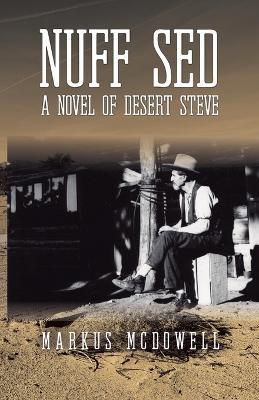 Nuff Sed: A Novel of Desert Steve - Markus McDowell - cover