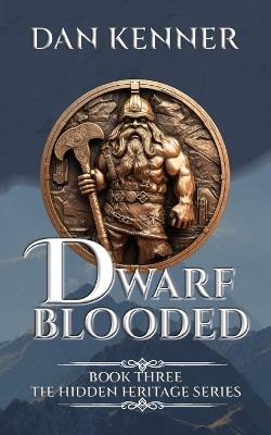 Dwarf Blooded: Book Three of The Hidden Heritage Series - Dan Kenner - cover