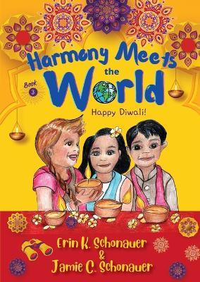 Harmony Meets the World: Happy Diwali! (Book 3) - Erin K Schonauer,Jamie C Schonauer - cover