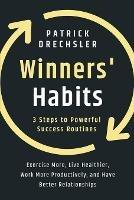 Winners' Habits: 3 Steps to Powerful Success Routines. Exercise More, Live Healthier, Work More Productively, and Have Better Relationships - Patrick Drechsler - cover