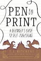 Pen to Print: A Beginner's Guide to Self-Publishing - E J Kitchens - cover