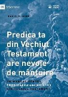 Predica ta din Vechiul Testament are nevoie de mantuire (Your Old Testament Sermon Needs to Get Saved) (Romanian): A Handbook for Teaching Christ from the Old Testament - David King - cover