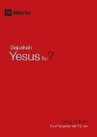 Siapakah Yesus Itu? (Who Is Jesus?) (Indonesian) - Greg Gilbert - cover