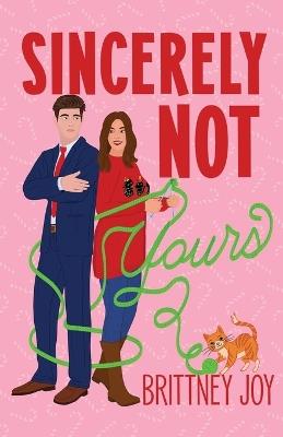 Sincerely Not Yours: A Sweet Grumpy Sunshine RomCom - Brittney Joy - cover