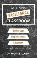 Achieving Excellence in the Classroom: What Makes a Teacher Great? - Robert L Lawson - cover