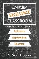 Achieving Excellence in the Classroom: What Makes a Teacher Great? - Robert L Lawson - cover
