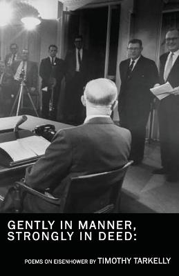 Gently in Manner, Strongly in Deed: Poems on Eisenhower - Timothy Tarkelly - cover