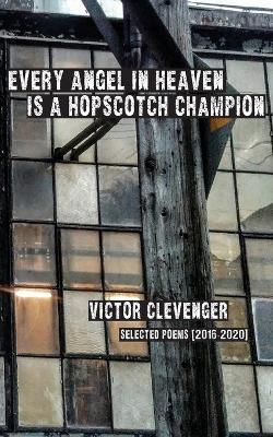 Every Angel in Heaven is a Hopscotch Champion - Victor Clevenger - cover