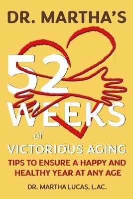 Dr. Martha's 52 Weeks of Victorious Aging: Tips to Ensure a Happy and Healthy Year at Any Age - Martha Lucas - cover