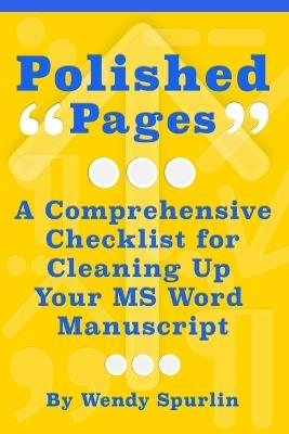 Polished Pages: A Comprehensive Checklist for Cleaning Up Your MS Word Manuscript - Wendy Spurlin - cover