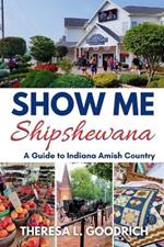 Show Me Shipshewana: A Guide to Indiana Amish Country
