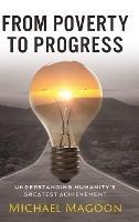 From Poverty to Progress: Understanding Humanity's Greatest Achievement - Michael Magoon - cover