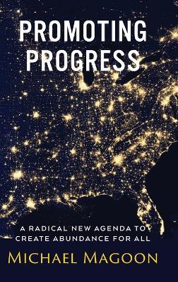 Promoting Progress: A Radical New Agenda to Create Abundance for All - Michael Magoon - cover