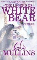 The Legend Of White Bear - G W Mullins - cover