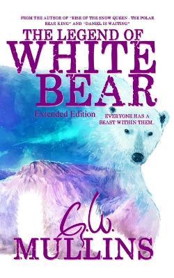 The Legend Of White Bear (Extended Edition) - G W Mullins - cover