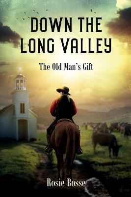 Down the Long Valley: The Old Man's Gift - Rosie Bosse - cover