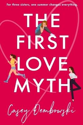 The First Love Myth - Casey Dembowski - cover